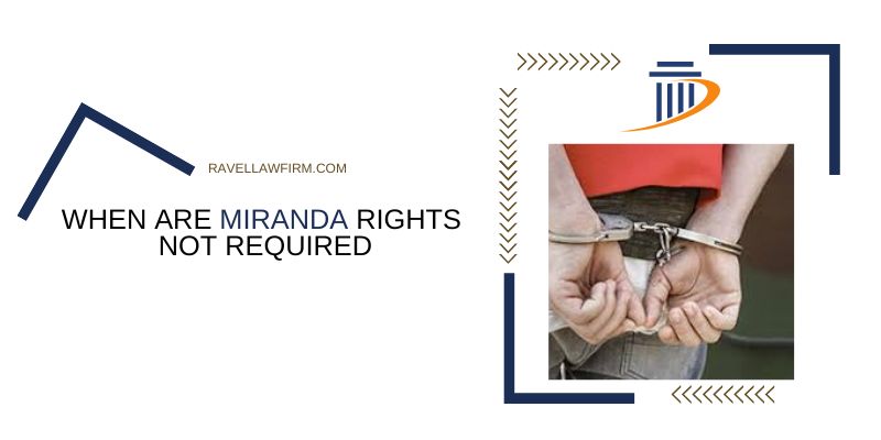 When Are Miranda Rights Not Required