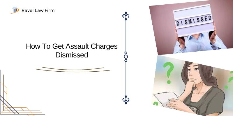 How To Get Assault Charges Dismissed