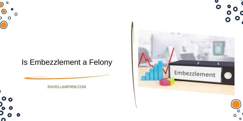 Is Embezzlement a Felony
